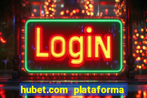 hubet.com plataforma de jogos